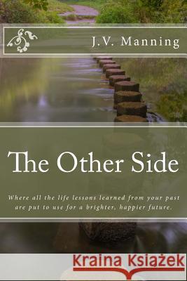 The Other Side: Where all the life lessons learned from your past are put to use for a brighter, happier future.