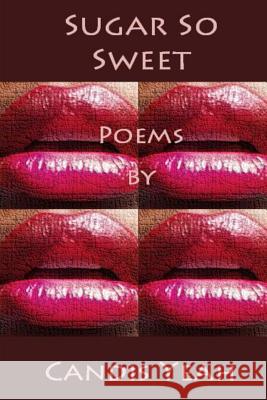 Sugar So Sweet: Poems by Candis Yeah
