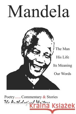 Mandela: The Man, His Life, Its Meaning, Our Words