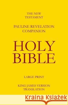 The New Testament - Pauline Revelation Companion: King James Version - Translation