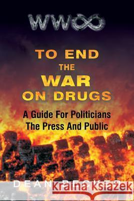 To End The War On Drugs, A Guide For Politicians, the Press and Public