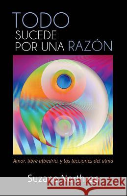 Todo Sucede Por Una Razon: Amor, Libre Albedrio, y Las Lecciones del Alma
