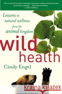 Wild Health: How Animals Keep Themselves Will and What We Can Learn from Them
