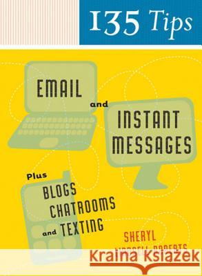 135 Tips on Email and Instant Messages: Plus Blogs, Chatrooms, and Texting