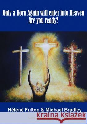 Only a Born-Again will make it into Heaven. Are you ready?