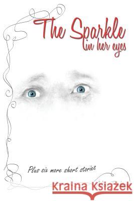 The Sparkle in Her Eyes plus Six More Short Stories