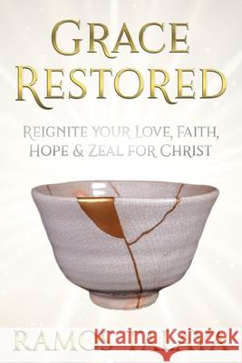 Grace Restored: Reignite your Love, Faith, Hope & Zeal for Christ