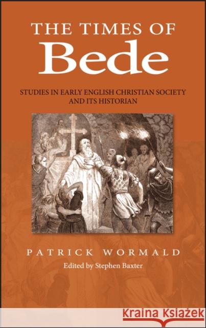 The Times of Bede: Studies in Early English Christian Society and Its Historian