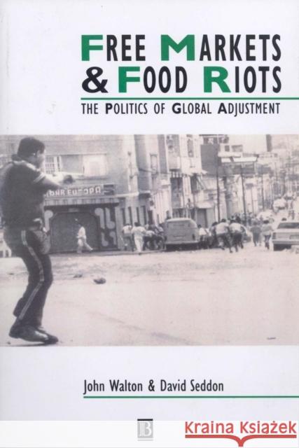 Free Markets & Food Riots: The Politics of Global Adjustment