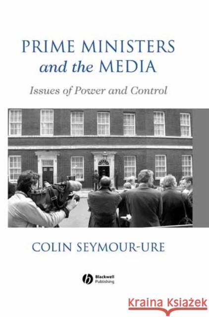 Prime Ministers and the Media: Issues of Power and Control