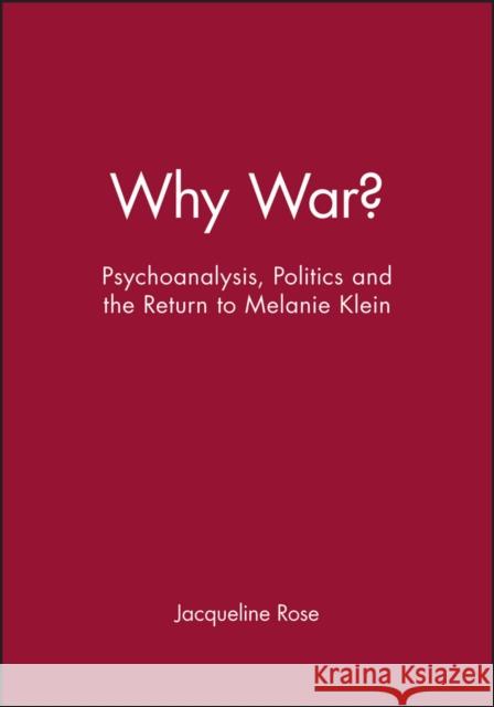 Why War?: Psychoanalysis, Politics and the Return to Melanie Klein