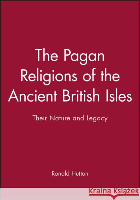 The Pagan Religions of the Ancient British Isles: Their Nature and Legacy