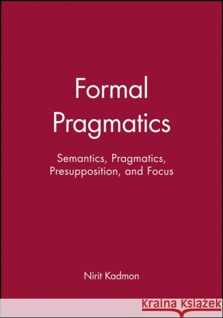 Formal Pragmatics: Semantics, Pragmatics, Preposition, and Focus