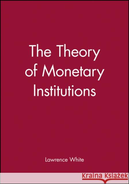 The Theory of Monetary Institutions