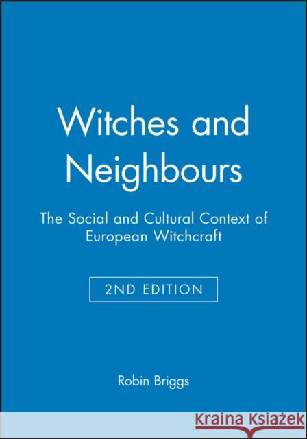 Witches and Neighbours : The Social and Cultural Context of European Witchcraft