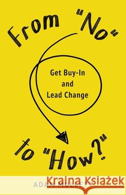 From No to How?: Get Buy-in and Lead Change