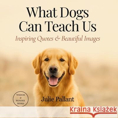 What Dogs Can Teach Us: Inspiring Quotes & Beautiful Images