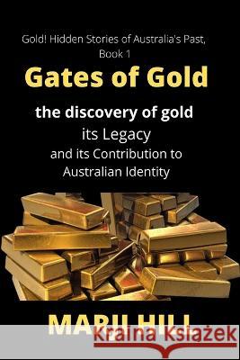 Gates of Gold: The Discovery of Gold, its Legacy and its Contribution to Australian Identity