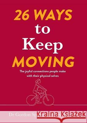 26 Ways to Keep Moving: The joyful connections people make with their physical selves