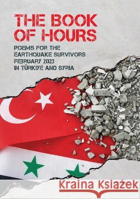 The Book of Hours: Poems for the Earthquake Survivors February 2023 in Turkiye and Syria