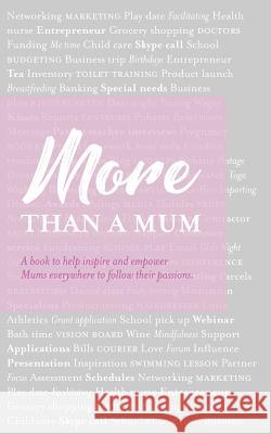 More than a Mum: A book to help inspire and empower Mums everywhere to follow their passions