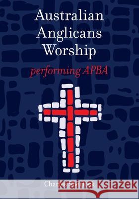 Australian Anglicans Worship: peforming APBA