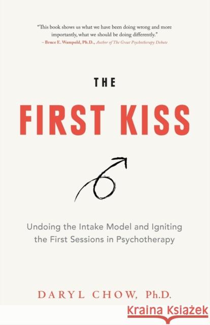 The First Kiss: Undoing the Intake Model and Igniting First Sessions in Psychotherapy