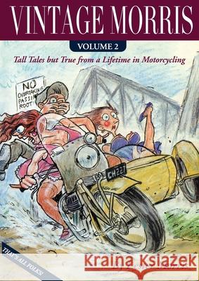 Vintage Morris: Tall Tales but True from a Lifetime in Motorcycling, Volume 2