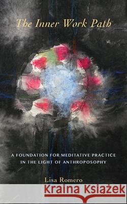 The Inner Work Path: A Foundation for Meditative Practice in the Light of Anthroposophy