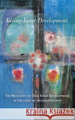 Living Inner Development: The Necessity of True Inner Development in the Light of Anthroposophy