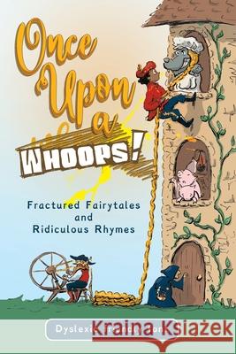 Once Upon a Whoops! Dyslexic Edition: Fractured Fairytales and Ridiculous Rhymes