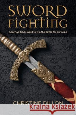 Sword Fighting: Applying God's word to win the battle for our mind