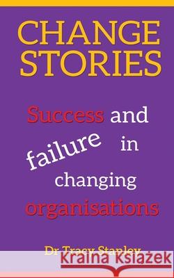 Change Stories: Success and failure in changing organisations