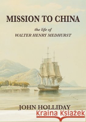 Mission to China: The Life of Walter Henry Medhurst