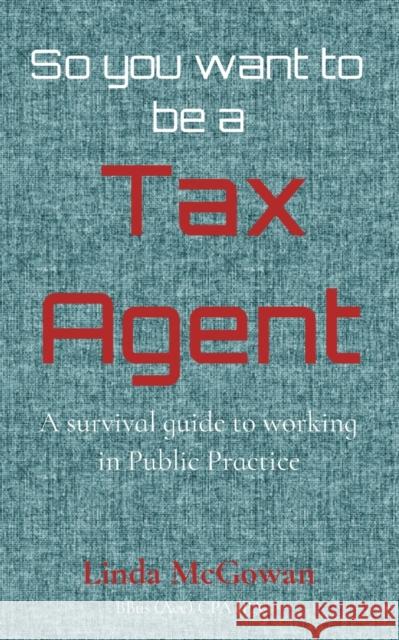 So you want to be a Tax Agent: A survival guide to working in Public Practice