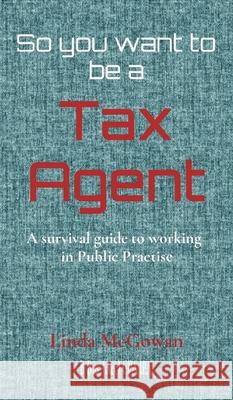 So you want to be a Tax Agent: A survival guide to working in Public Practice