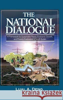 The National Dialogue: A Framework for Sustainable Peace, Economic Growth, and Poverty Eradication in South Sudan.