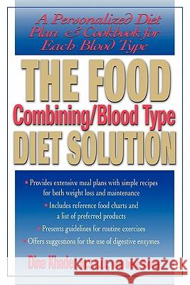 The Food Combining/Blood Type Diet Solution: A Personalized Diet Plan and Cookbook for Each Blood Type