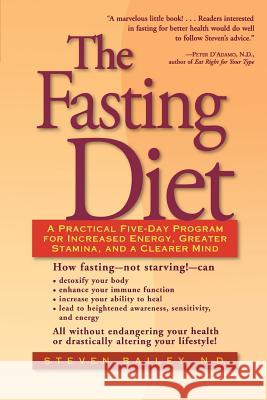 The Fasting Diet: A Practical Five-Day Program for Increased Energy, Greater Stamina, and a Clearer Mind