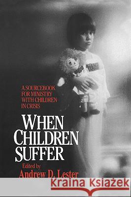 When Children Suffer: A Sourcebook for Ministry with Children in Crisis