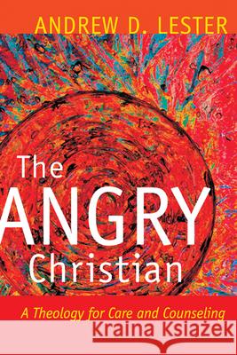 The Angry Christian: A Theology for Care and Counseling