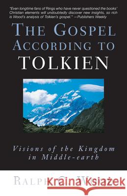 The Gospel According to Tolkien: Visions of the Kingdom in Middle-Earth