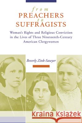 From Preachers to Suffragists: Woman's Rights and Religious Conviction in the Lives of Three Nineteenth-Century