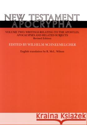 New Testament Apocrypha, Volume 2, Revised Edition: Writings Relating to the Apostles; Apocalypses and Related Subjects