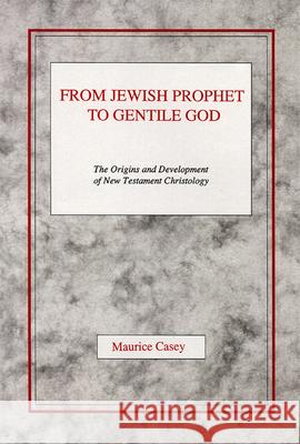 From Jewish Prophet to Gentile God: The Origins and Development of New Testament Christology