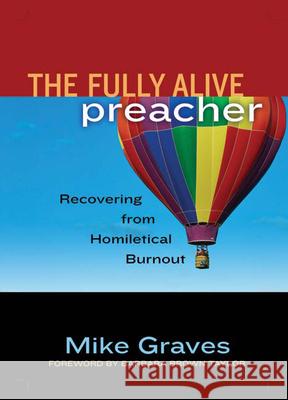 The Fully Alive Preacher: Recovering from Homiletical Burnout