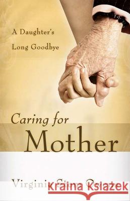 Caring for Mother: A Daughter's Long Goodbye