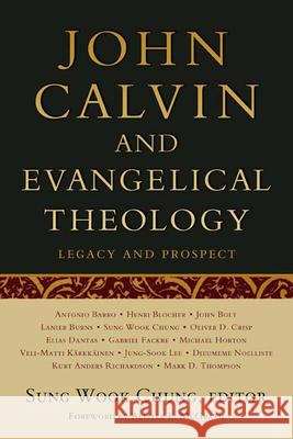 John Calvin and Evangelical Theology: Legacy and Prospect: In Celebration of the Quincentenary of John Calvin