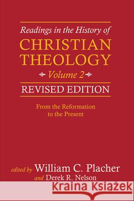Readings in the History of Christian Theology, Volume 2, Revised Edition: From the Reformation to the Present