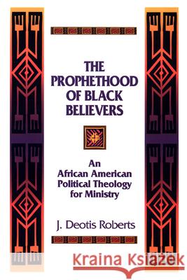 The Prophethood of Black Believers: An African American Political Theology for Ministry